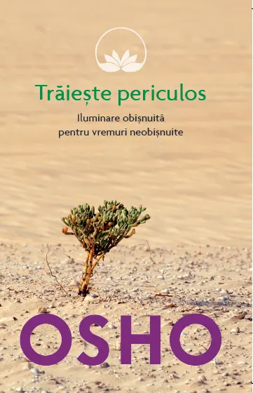 Osho. Trăiește periculos