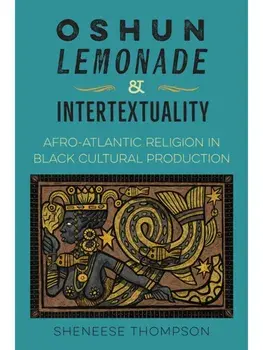 Oshun, Lemonade, and Intertextuality. Afro-Atlantic Religion in Black Cultural Production, Paperback/Sheneese Thompson