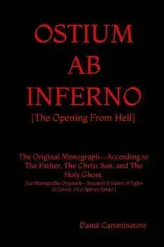 Ostium AB Inferno. The Opening From Hell According to The Father, The Christ Son, and The Holy Ghost, Paperback/Dante Camminatore