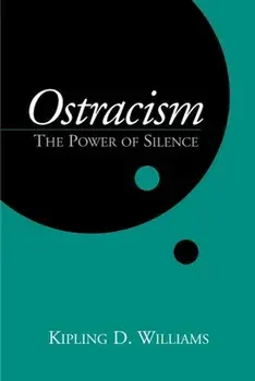 Ostracism: The Power of Silence, Paperback/Kipling D. Williams