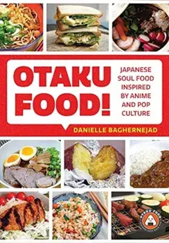 Otaku Food!: Japanese Soul Food Inspired by Anime and Pop Culture, Paperback/Danielle Baghernejad
