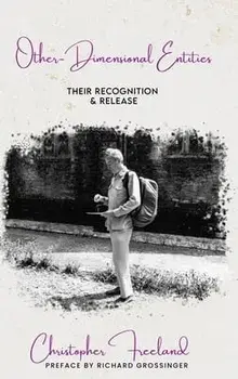 Other-Dimensional Entities: Their Recognition and Release, Hardcover/Christopher Freeland