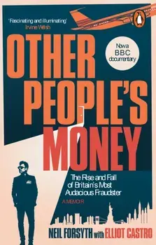 Other People’s Money. The rise and fall of Britain’s most audacious fraudster, Paperback/Elliot Castro