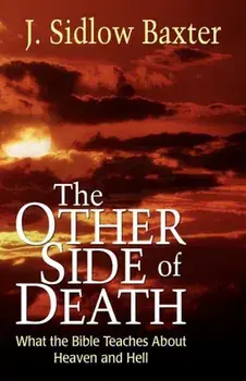 Other Side of Death: What the Bible Teaches about Heaven and Hell, Paperback/J. Sidlow Baxter