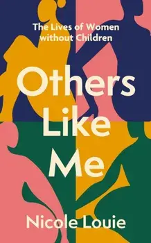 Others Like Me. The Lives of Women Without Children, Hardback/Nicole Louie