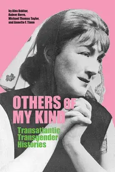 Others of My Kind: Transatlantic Transgender Histories, Paperback/Alex Bakker