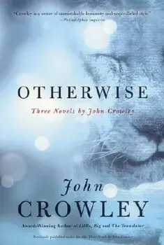 Otherwise: Three Novels by John Crowley, Paperback/John Crowley