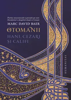 Otomanii. Hani, cezari si califi/Marc David Baer