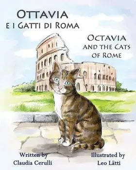 Ottavia E I Gatti Di Roma - Octavia and the Cats of Rome: A Bilingual Picture Book in Italian and English, Paperback/Claudia Cerulli