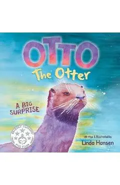 Otto the Otter: A Big Surprise - Linda Hansen