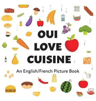 Oui Love Cuisine: An English/French Bilingual Picture Book, Hardcover/Oui Love Books