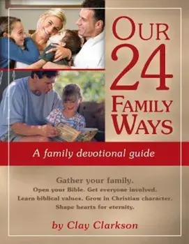 Our 24 Family Ways: A Family Devotional Guide, Paperback/Clay Clarkson