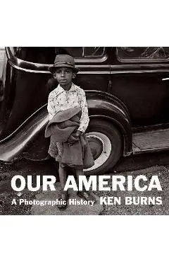 Our America: A Photographic History - Ken Burns