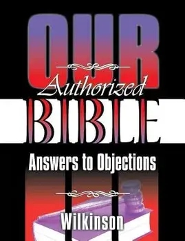 Our Authorized Bible: Answers to Objections, Paperback/Benjamin George Wilkinson