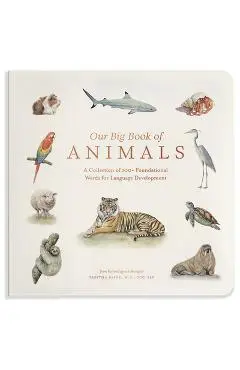 Our Big Book of Animals: First 100 Animal Words for Language Development, Including Farm, Jungle, Pets, Bugs, and More - Tabitha Paige