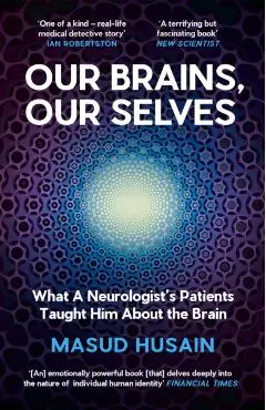 Our Brains, Our Selves - Masud Husain