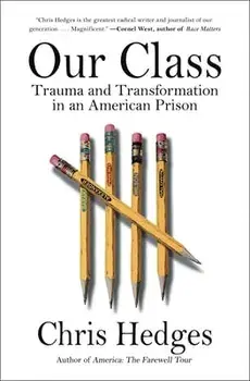 Our Class: Trauma and Transformation in an American Prison, Paperback/Chris Hedges