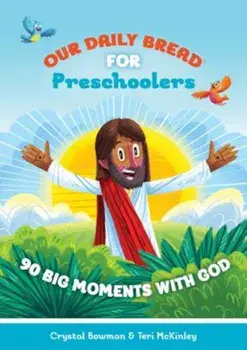 Our Daily Bread for Preschoolers: 90 Big Moments with God, Hardcover/Crystal Bowman