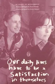 Our daily lives have to be a satisfaction in themselves: 40 years of Bloodroot, Paperback/Noel Furie