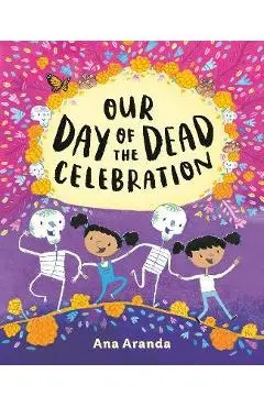 Our Day of the Dead Celebration - Ana Aranda