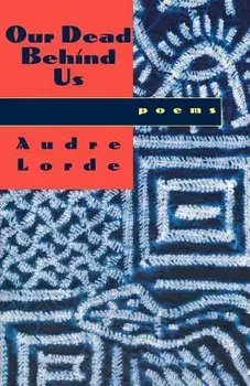 Our Dead Behind Us: Poems, Paperback/Audre Lorde