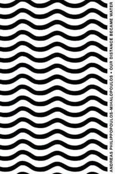Our Distance Became Water, Paperback/Andreas Philippopoulos-Mihalopoulos