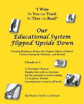Our Educational System Flipped Upside Down: Teaching Reading to Reduce the Negative Effects of School Closures during the Pandemic, and Beyond, Paperback/Barbara Stotts Cochran