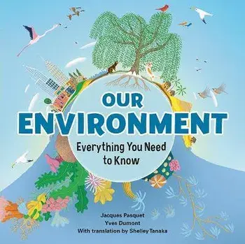 Our Environment: Everything You Need to Know, Hardcover/Jacques Pasquet