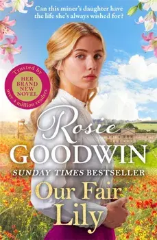 Our Fair Lily. The first book in the brand-new Flower Girls collection from Britain's best-loved saga author, Hardback/Rosie Goodwin