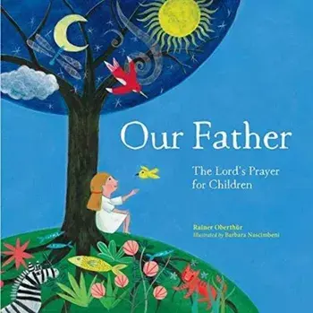 Our Father. The Lord's Prayer For Children, Hardback/Rainer Oberthur