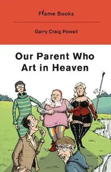 Our Father Who Art in Heaven, Paperback/Garry Graig Powell