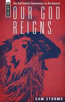 Our God Reigns. An Amillennial Commentary on Revelation, Hardback/Sam Storms