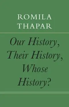Our History, Their History, Whose History? - Romila Thapar