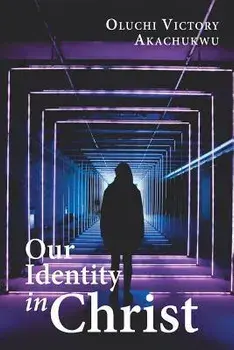 Our Identity in Christ, Paperback/Oluchi Victory Akachukwu