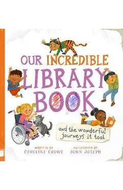 Our Incredible Library Book (and the Wonderful Journeys It Took) - Caroline Crowe