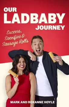 Our LadBaby Journey. Success, Sacrifice and Sausage Rolls, the instant Sunday Times bestseller, Hardback/Roxanne Hoyle