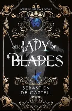 Our Lady of Blades - Sebastian De Castell
