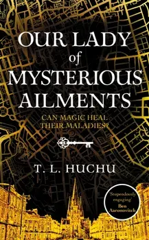 Our Lady of Mysterious Ailments, Hardback/T. L. Huchu