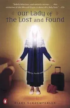 Our Lady of the Lost and Found: A Novel of Mary, Faith, and Friendship, Paperback/Diane Schoemperlen