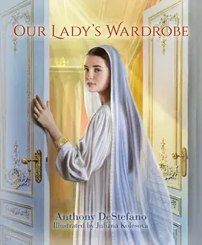 Our Lady's Wardrobe, Hardcover/Anthony Destephano