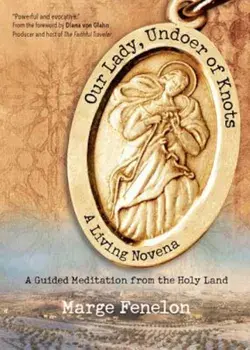 Our Lady, Undoer of Knots: A Living Novena, Paperback/Marge Fenelon