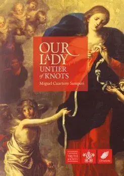 Our Lady, Untier of Knots. Story of a Marian Devotion, New ed, Paperback/Miguel Cuartero Samperi