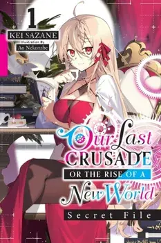 Our Last Crusade or the Rise of a New World: Secret File, Vol. 1 (light novel), Paperback/Kei Sazane