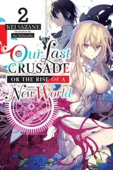 Our Last Crusade or the Rise of a New World, Vol. 2 (light novel), Paperback/Kei Sazane