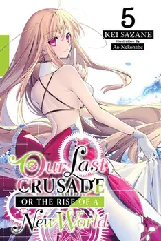 Our Last Crusade or the Rise of a New World, Vol. 5 (Light Novel), Paperback/Kei Sazane