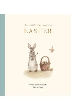 Our Little Adventure at Easter: An Easter Book for Babies and Toddlers Featuring Lessons on Sacrifice, Love, and Forgiveness - Tabitha Paige