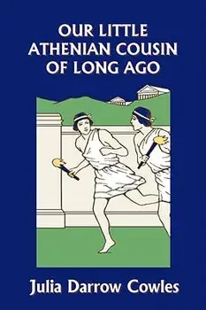 Our Little Athenian Cousin of Long Ago (Yesterday's Classics), Paperback/Julia Darrow Cowles