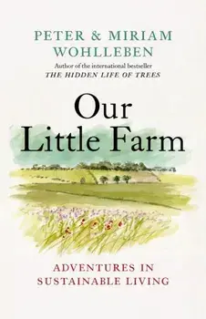 Our Little Farm. Adventures in Sustainable Living, Hardback/Miriam Wohlleben