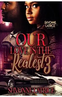 Our Love Is the Realest 3 - Shvonne Latrice