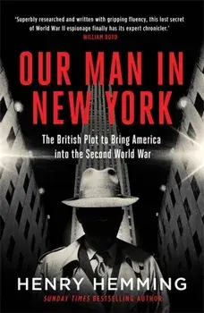 Our Man in New York. The British Plot to Bring America into the Second World War, Paperback/Henry Hemming